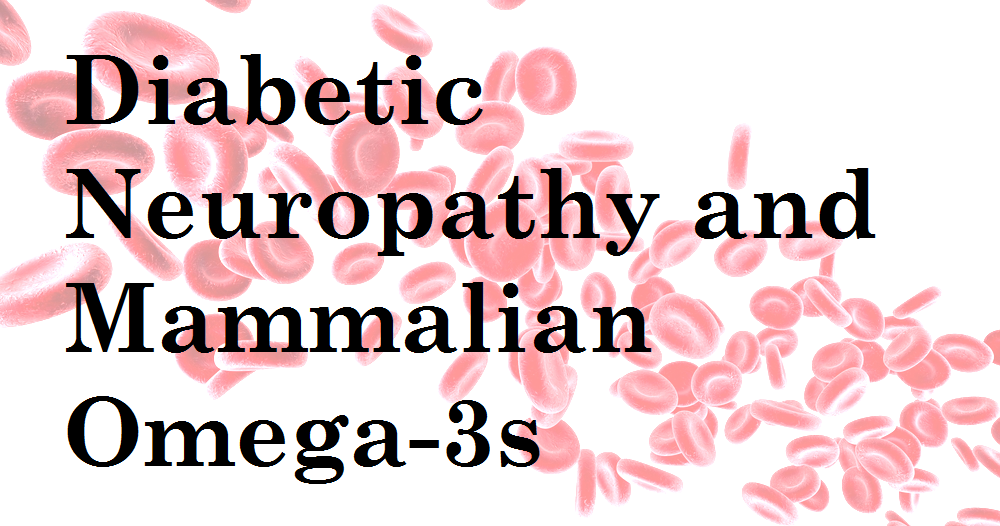 The Effect of Mammalian Omega-3s on Diabetic Neuropathy Auum mammalian omega-3s